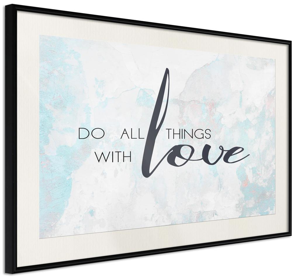 Artgeist Plagát - Do All Things With Love [Poster] Veľkosť: 90x60, Verzia: Čierny rám