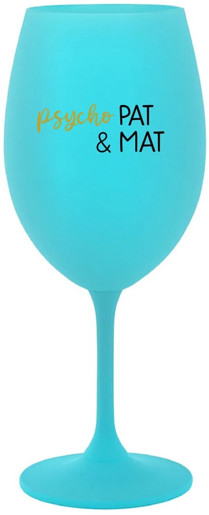 PSYCHO PAT&amp;MAT - tyrkysový pohár na víno 350 ml