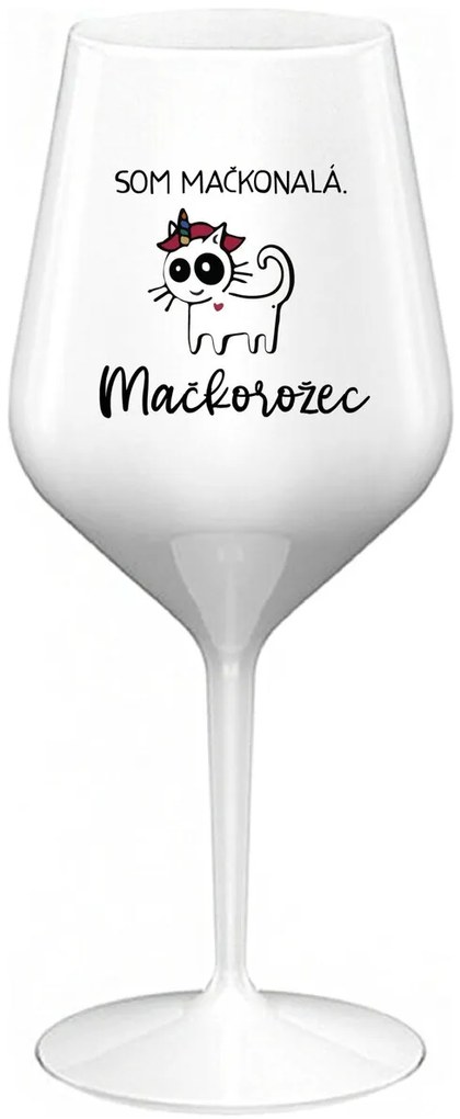 SOM MAČKONALÁ. MAČKOROŽEC - biely nerozbitný pohár na víno 470 ml