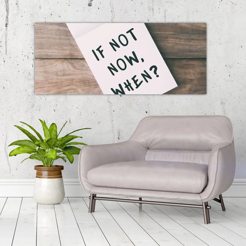 Obraz - If not now, when? (120x50 cm)