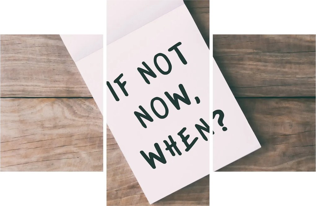 Obraz - If not now, when? (90x60 cm)