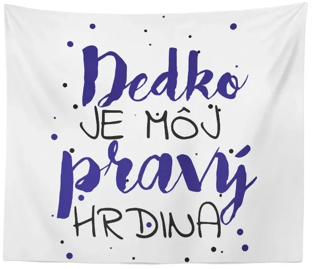 Sablio Deka Dedko je môj pravý hrdina: 150x120 cm