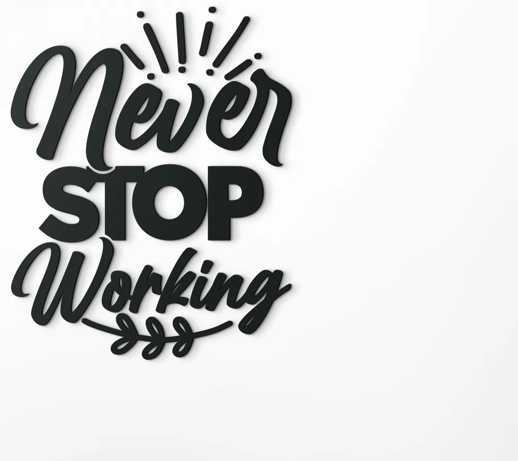 drevko Drevená nálepka Never stop working Rozmer obrazu: 42,5 x 33,5 cm, Farba dekorácie: Čierna