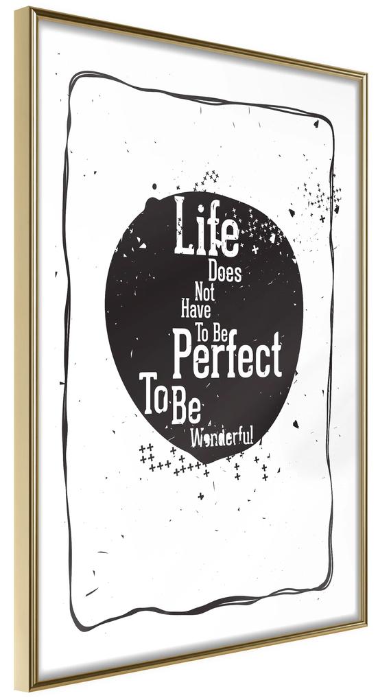 Artgeist Plagát - Life Does Not Have To Be Perfect To Be Wonderful [Poster] Veľkosť: 30x45, Verzia: Zlatý rám