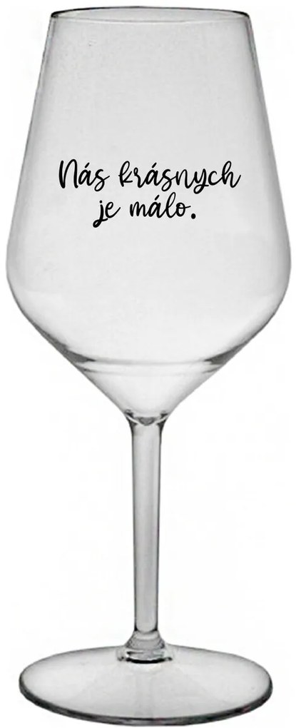 NÁS KRÁSNYCH JE MÁLO. - priehľadný nerozbitný pohár na víno 470 ml