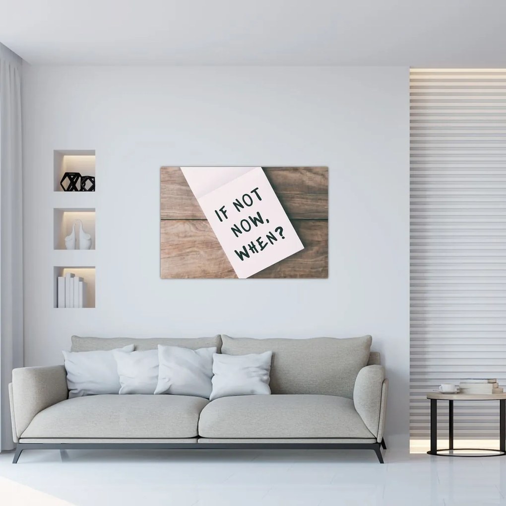 Obraz - If not now, when? (90x60 cm)