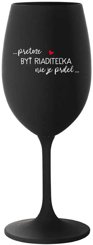...PRETOŽE BYŤ RIADITEĽKA NIE JE PRDEL... - čierny pohár na víno 350 ml
