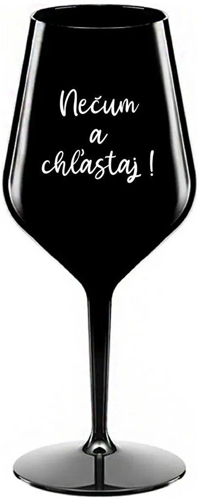 NEČUM A CHĽASTAJ! - čierny nerozbitný pohár na víno 470 ml