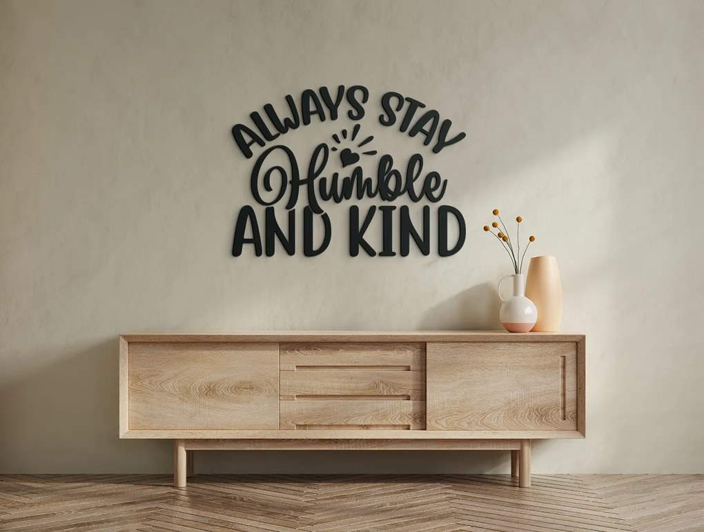 drevko Nápis na stenu Always stay humble and kind Rozmer obrazu: 30 x 40,5 cm, Farba dekorácie: Čierna