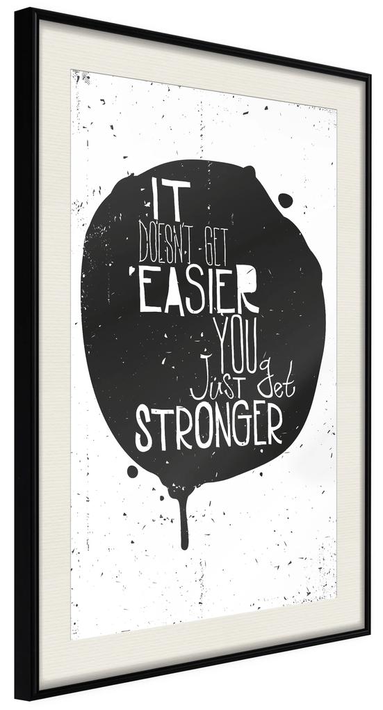 Artgeist Plagát - It Doesn't Easier You Just Get Stronger [Poster] Veľkosť: 20x30, Verzia: Čierny rám