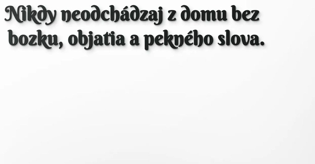 drevko Drevený citát Nikdy neodchádzaj z domu bez bozku Rozmer obrazu: 14,5 x 85 cm, Farba dekorácie: Čierna