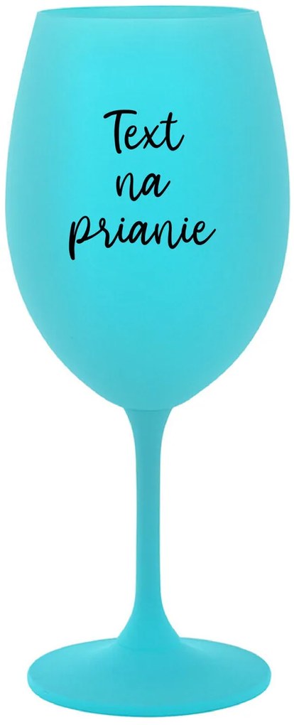TEXT NA PRIANIE - tyrkysový pohár na víno 350 ml