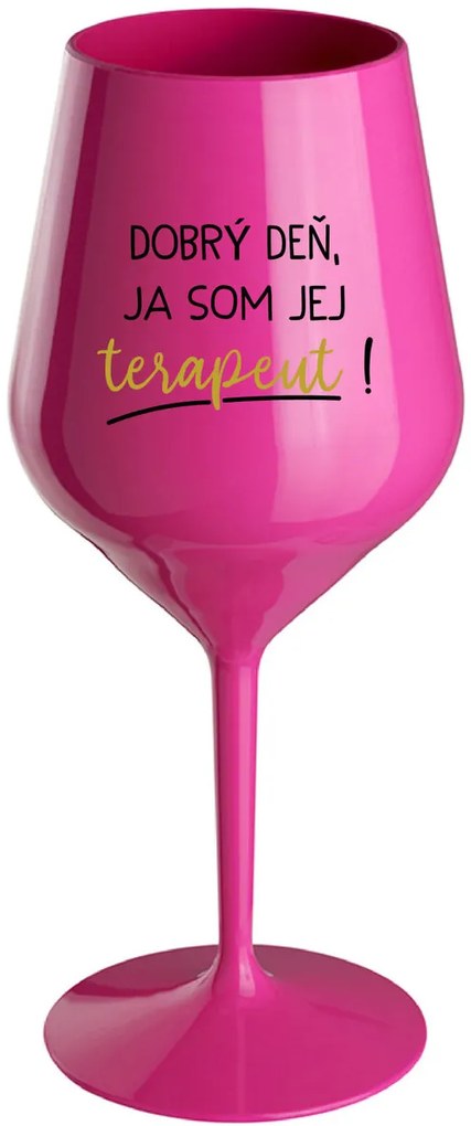DOBRÝ DEŇ, JA SOM JEJ TERAPEUT! - růžový nerozbitný pohár na víno 470 ml