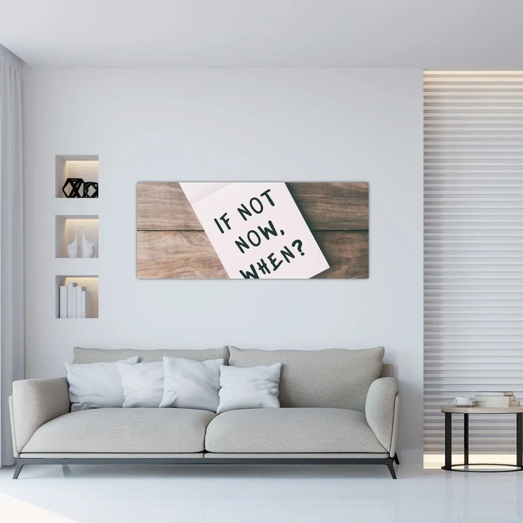 Obraz - If not now, when? (120x50 cm)