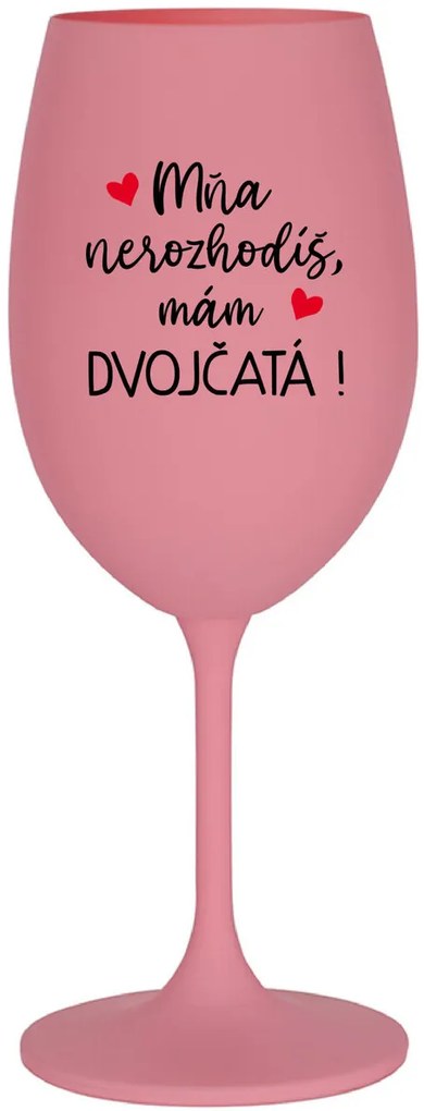 MŇA NEROZHODÍŠ, MÁM DVOJČATÁ! - ružový pohár na víno 350 ml