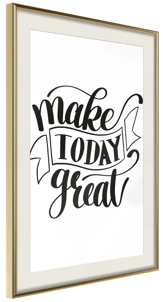 Artgeist Plagát - Make Today Great [Poster] Veľkosť: 20x30, Verzia: Zlatý rám s passe-partout