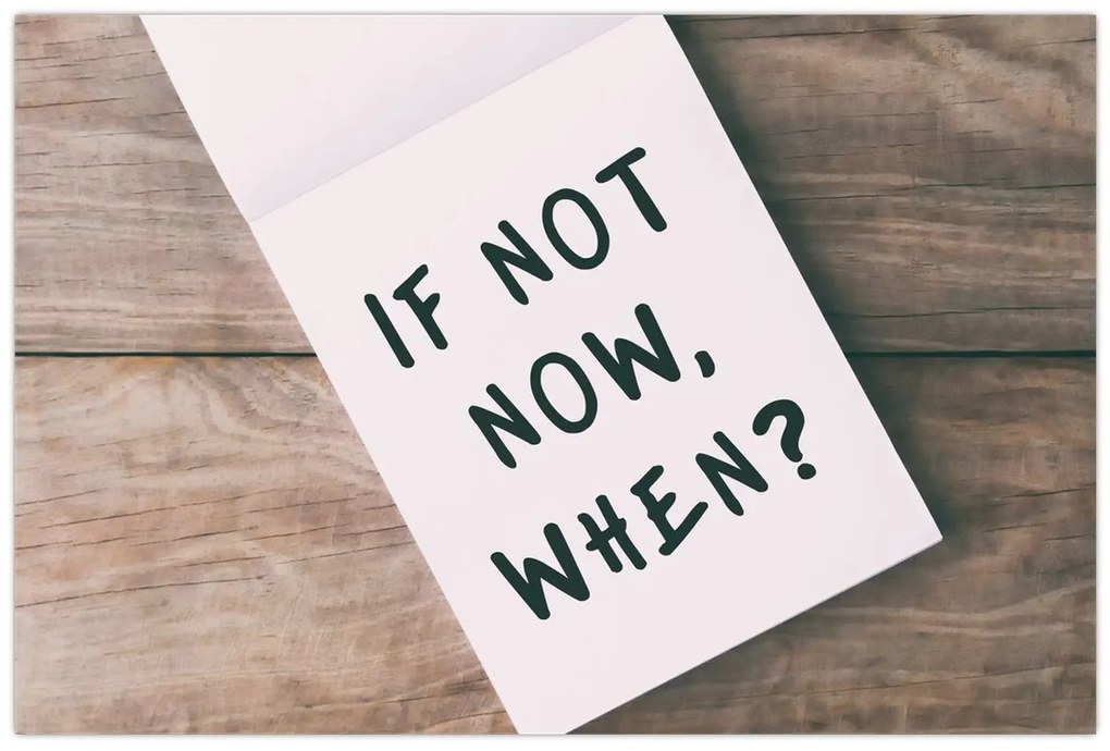 Obraz - If not now, when? (90x60 cm)