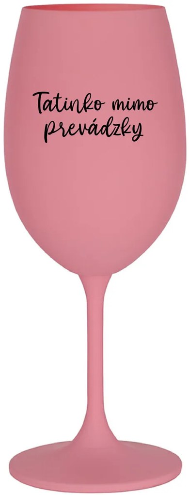 TATINKO MIMO PREVÁDZKY - ružový pohár na víno 350 ml