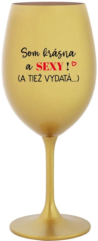 SOM KRÁSNA A SEXY! (A TIEŽ VYDATÁ...) - zlatý pohár na víno 350 ml