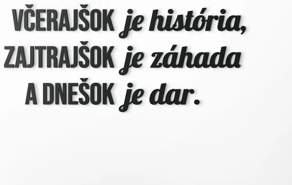 drevko Motivačný citát Včerajšok je história, zajtrajšok je záhada Rozmer obrazu: 27 x 60,5 cm, Farba dekorácie: Čierna