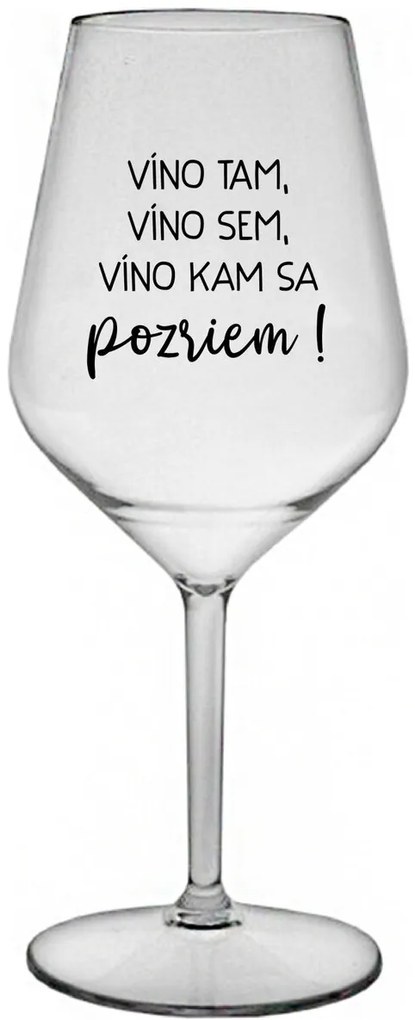 VÍNO TAM, VÍNO SEM, VÍNO KAM SA POZRIEM! - priehľadný nerozbitný pohár na víno 470 ml