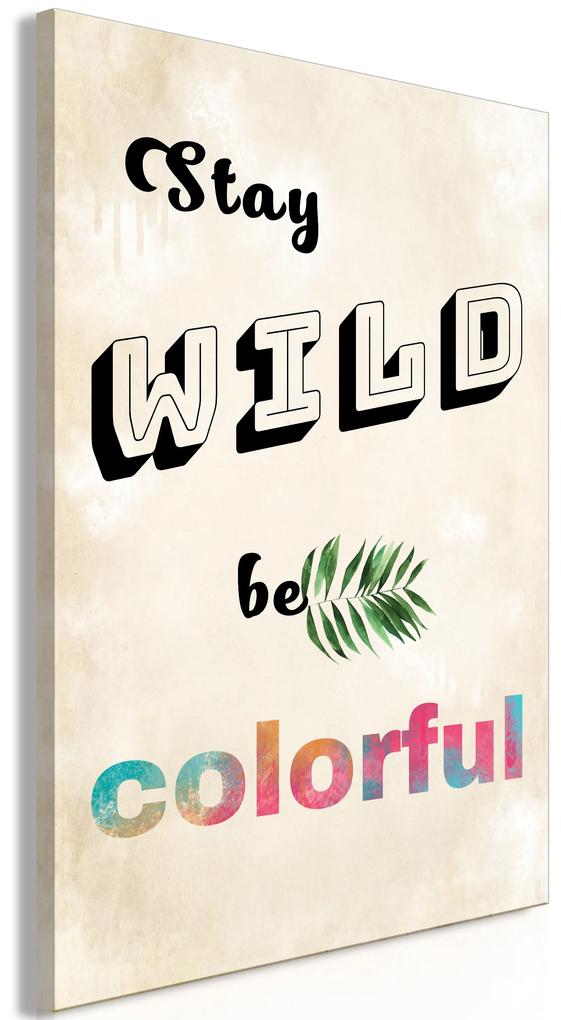 Artgeist Obraz - Stay Wild, Be Colorful (1 Part) Vertical Veľkosť: 40x60, Verzia: Premium Print