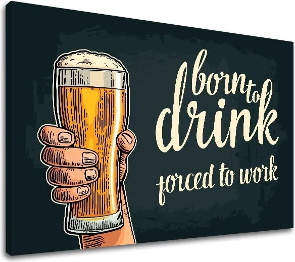 Obraz na stenu s textom Born to drink
