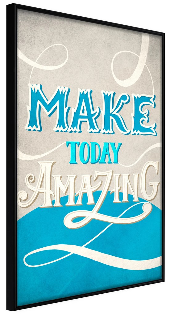 Artgeist Plagát - Make Today Amazing [Poster] Veľkosť: 20x30, Verzia: Čierny rám