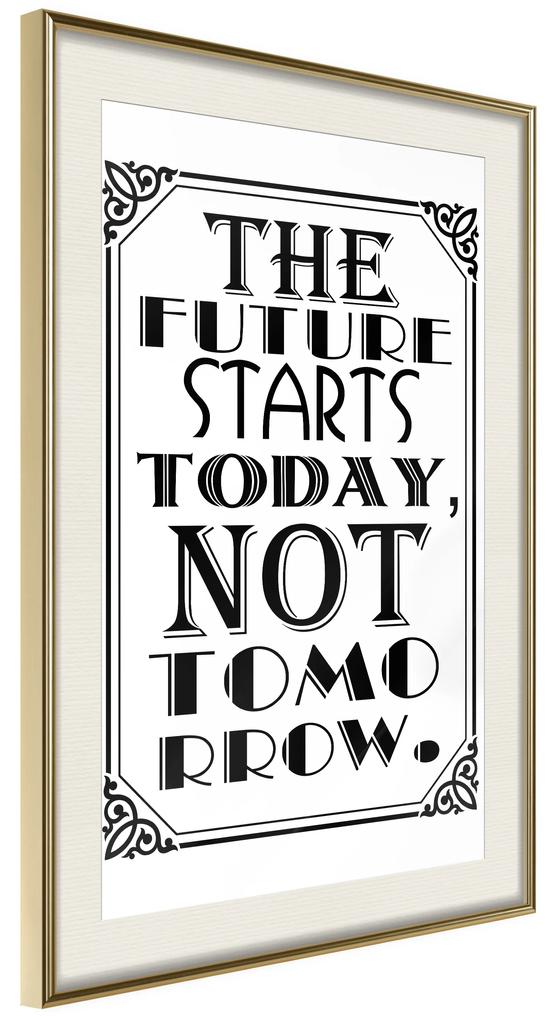 Artgeist Plagát - The Future Starts Today Not Tomorrow [Poster] Veľkosť: 30x45, Verzia: Zlatý rám s passe-partout
