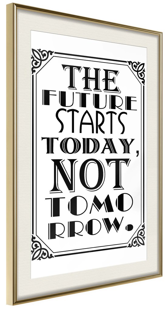 Artgeist Plagát - The Future Starts Today Not Tomorrow [Poster] Veľkosť: 40x60, Verzia: Čierny rám s passe-partout