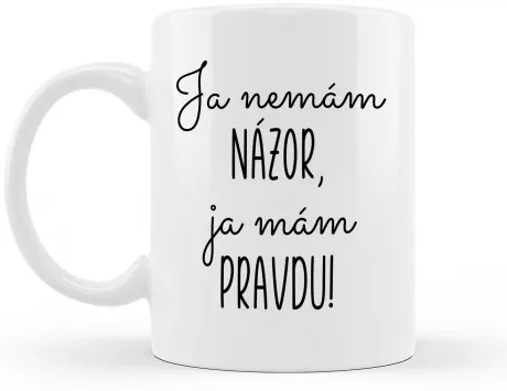 Hrnček Ja nemám názor, ja mám pravdu!