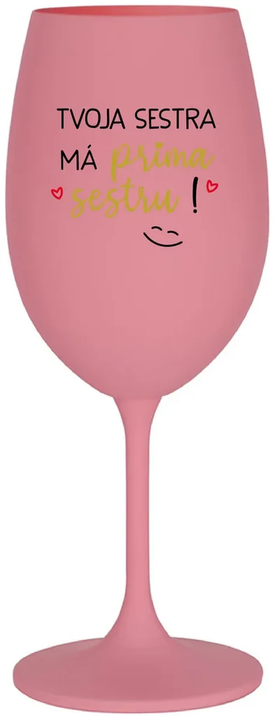 TVOJA SESTRA MÁ PRIMA SESTRU! - ružový pohár na víno 350 ml