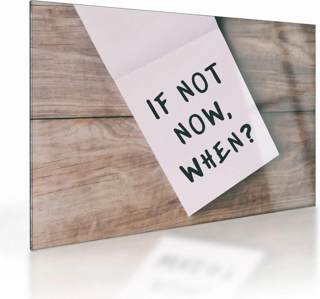 Sklenený obraz - If not now, when? (70x50 cm)