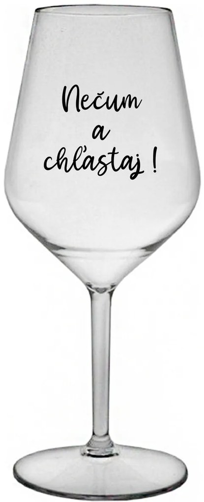 NEČUM A CHĽASTAJ! - priehľadný nerozbitný pohár na víno 470 ml