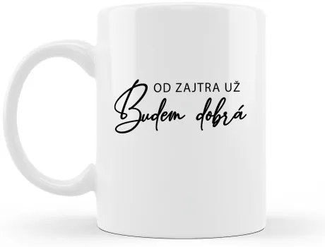 Hrnček Od zajtra už budem dobrá