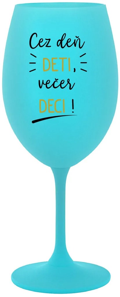 CEZ DEŇ DETI, VEČER DECI! - tyrkysový pohár na víno 350 ml