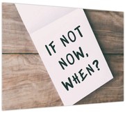 Obraz - If not now, when? (70x50 cm)