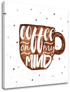 Obraz na stenu s textom Coffee on my mind | rôzne rozmery