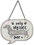 Závesná ceduľka My dog understands me - 17 * 13 cm
