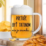 Číry pohár na pivo 500ml - Pretože byť tatinom nie je sranda