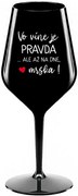VO VÍNE JE PRAVDA...ALE AŽ NA DNE, MRŠKA! - čierny nerozbitný pohár na víno 470 ml
