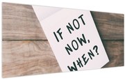 Obraz - If not now, when? (120x50 cm)
