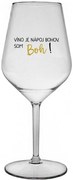 VÍNO JE NÁPOJ BOHOV. SOM BOH! - priehľadný nerozbitný pohár na víno 470 ml