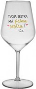 TVOJA SESTRA MÁ PRIMA SESTRU! - priehľadný nerozbitný pohár na víno 470 ml