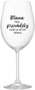 MAMA MIMO PREVÁDZKY (CHOĎ SA OPÝTAŤ TATINKA) - priehľadný pohár na víno 350 ml