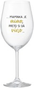 ...MAMINKA JE MIMO, PRETO SI DÁ VÍNO... - priehľadný pohár na víno 350 ml
