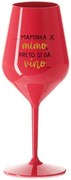 ...MAMINKA JE MIMO, PRETO SI DÁ VÍNO...  - červený nerozbitný pohár na víno 470 ml
