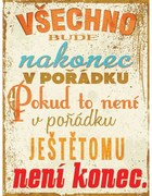 Ceduľa Všechno bude nakonec v pořádku. Pokud to není v pořadku ještětomu není konec