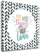Obraz na stenu s textom Do small things | rôzne rozmery