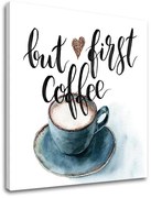 Obraz na stenu s textom But first coffee | rôzne rozmery